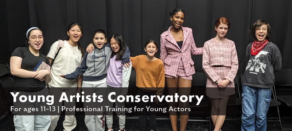 Young Artists Conservatory (ages 11-13) Professional Training for Young Actors